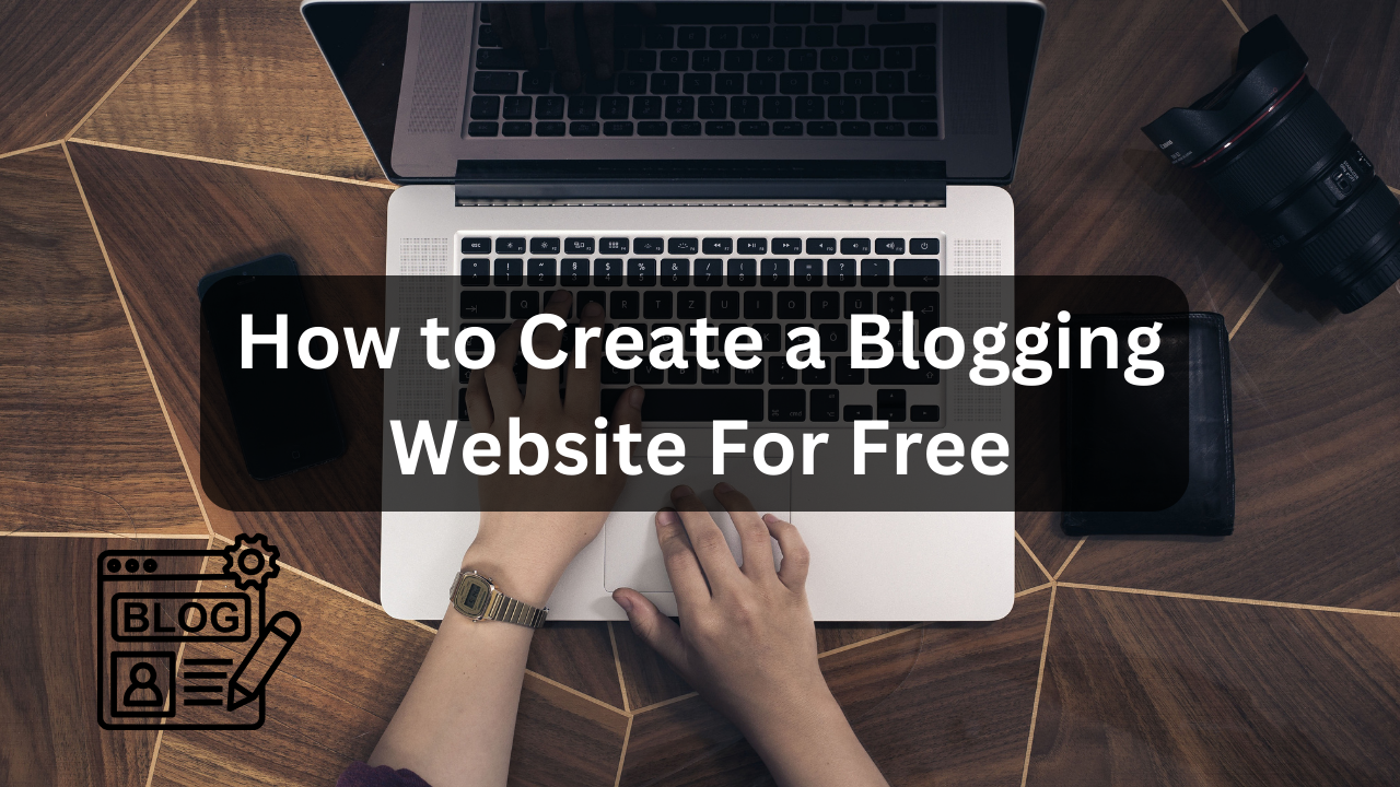 How to Create a Blogging Website For Free