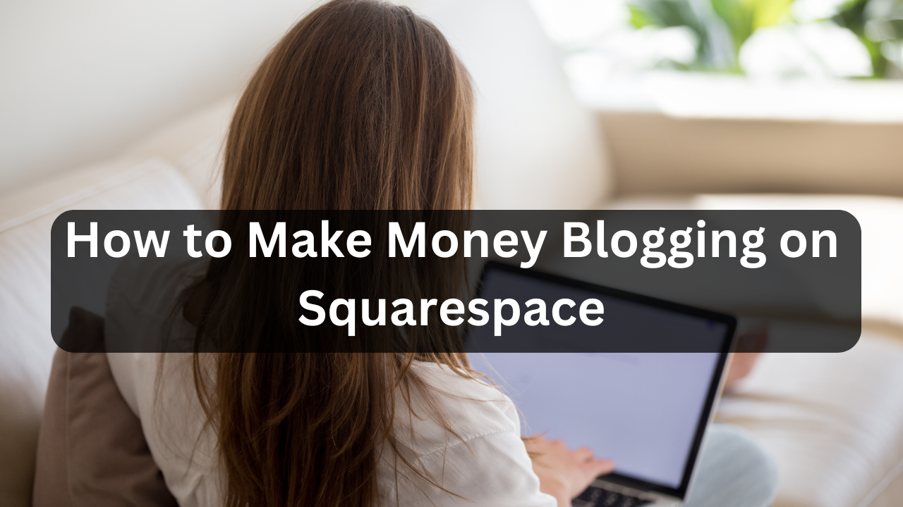 How to Make Money Blogging on Squarespace