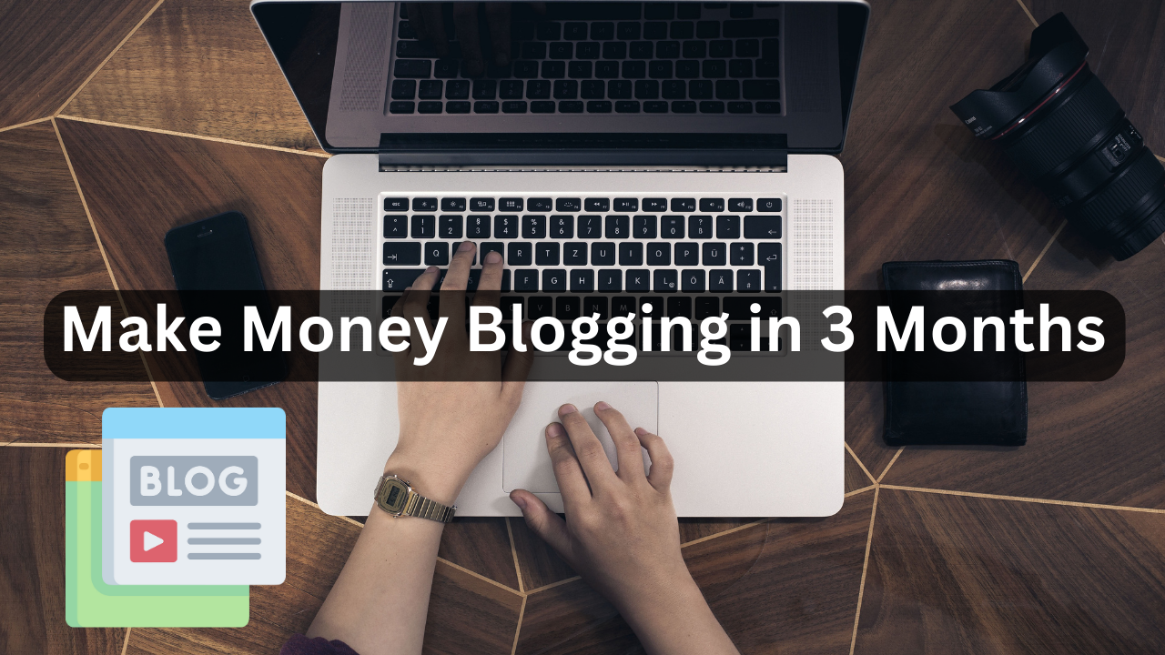 make money blogging in 3 months