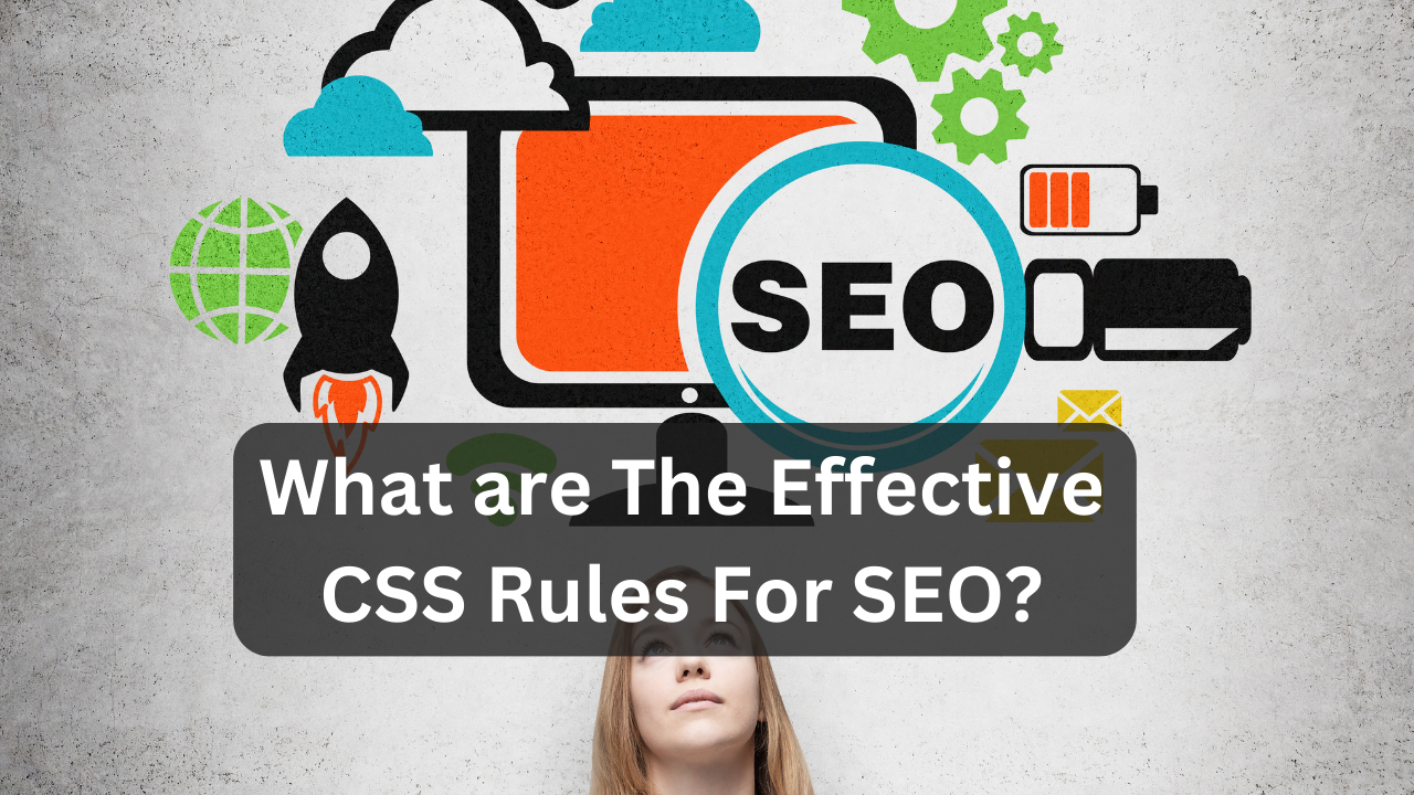 What are The Effective CSS Rules For SEO