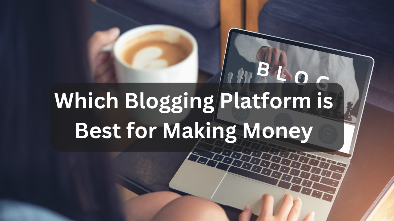 Which Blogging Platform is Best for Making Money