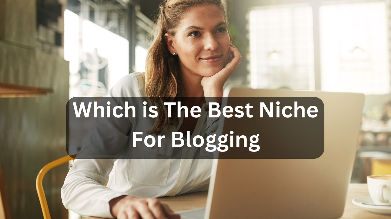 Which is The Best Niche For Blogging