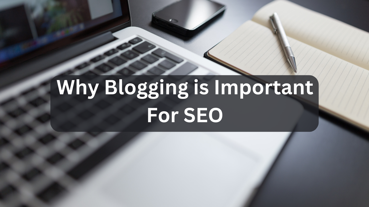 Why Blogging is Important For SEO