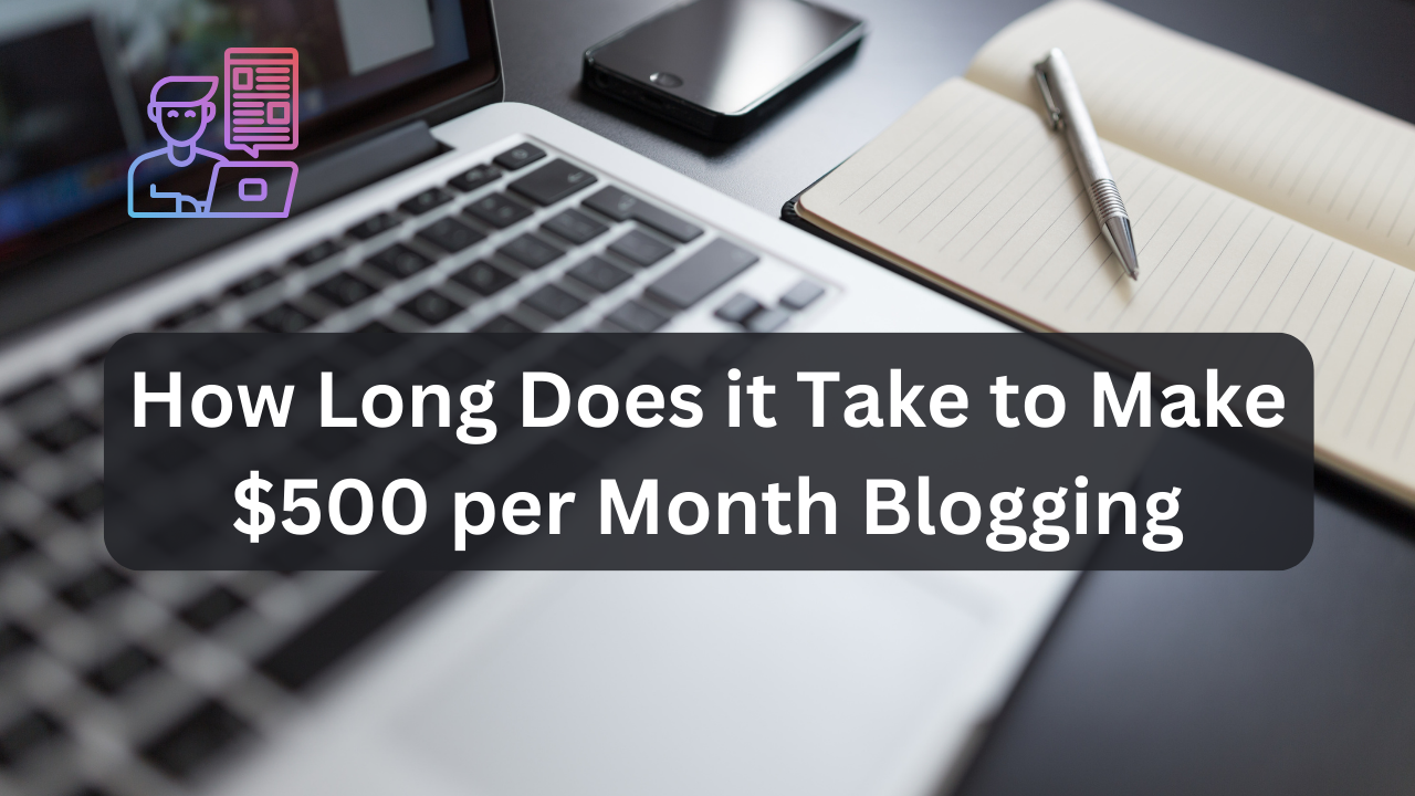 how long does it take to make $500 per month blogging