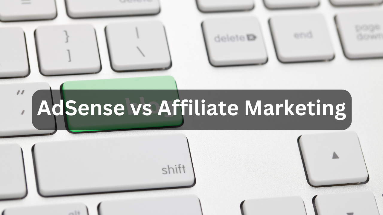 AdSense vs Affiliate Marketing