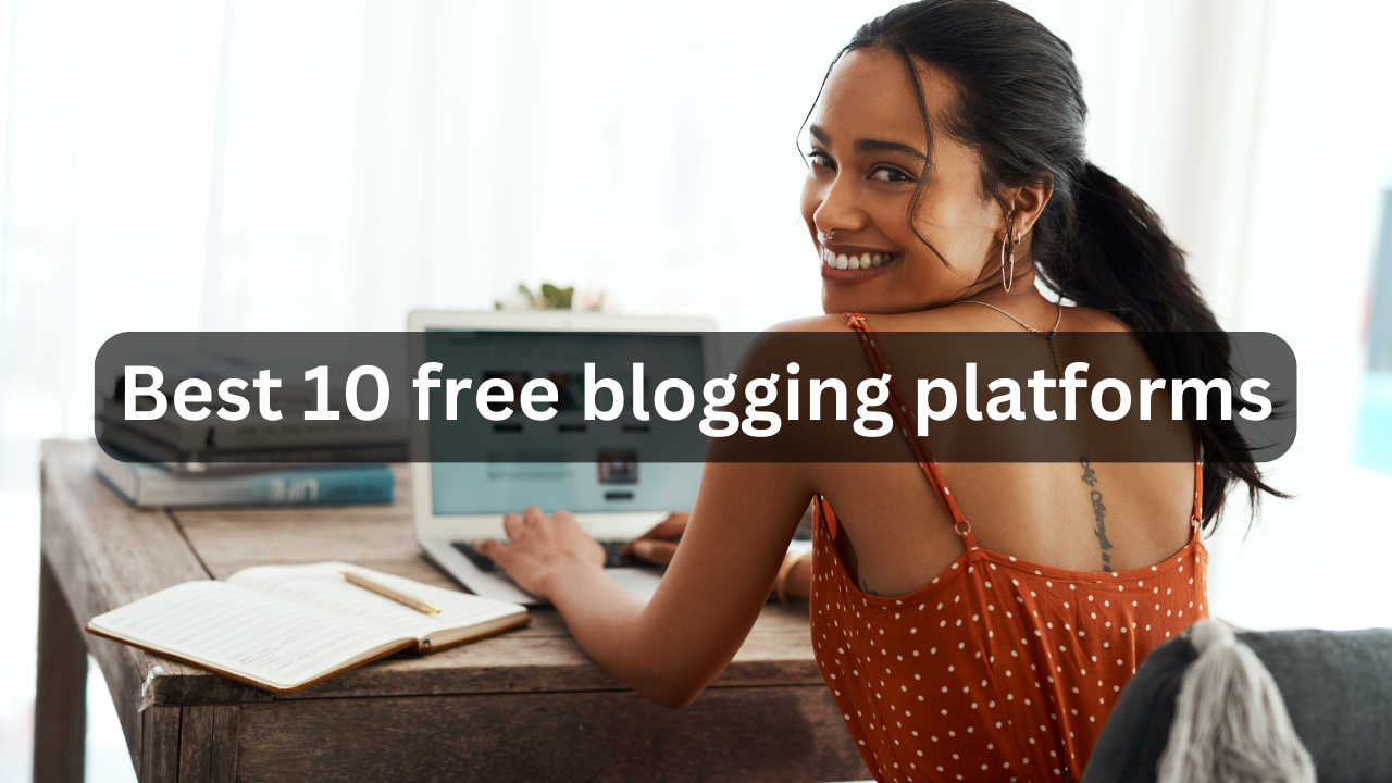 Best 10 free blogging platforms