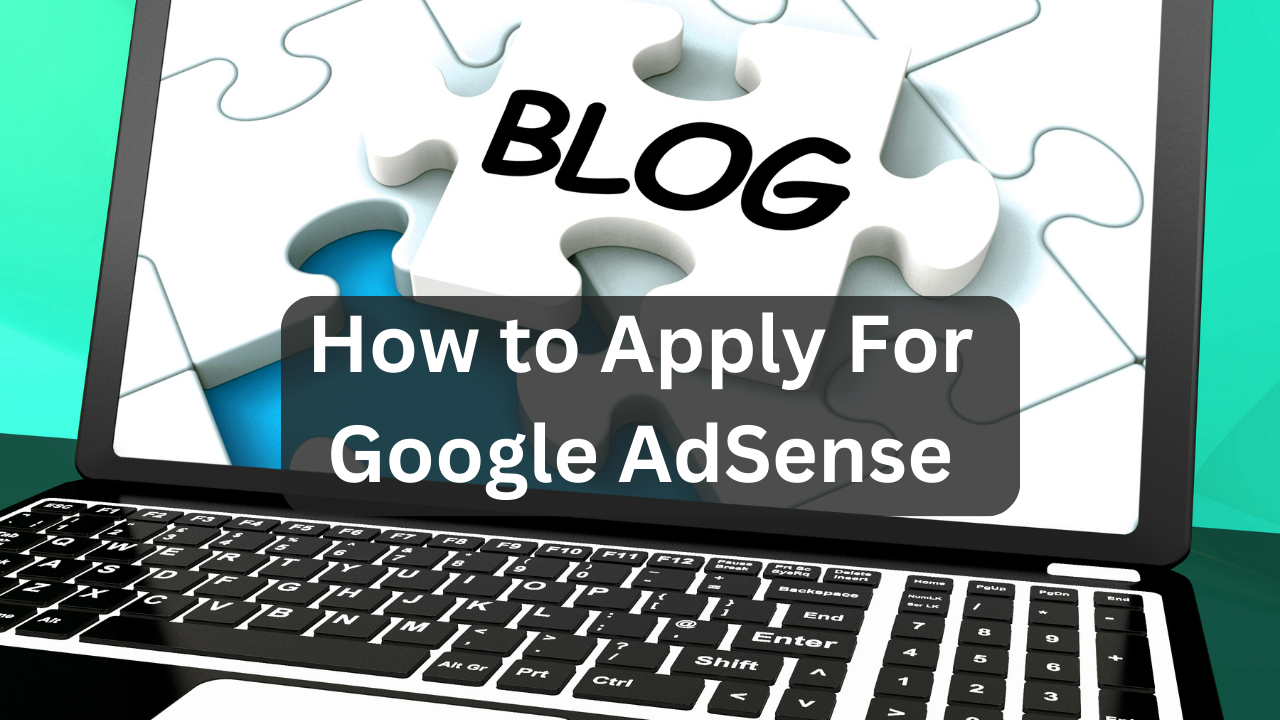 How to Apply For Google AdSense