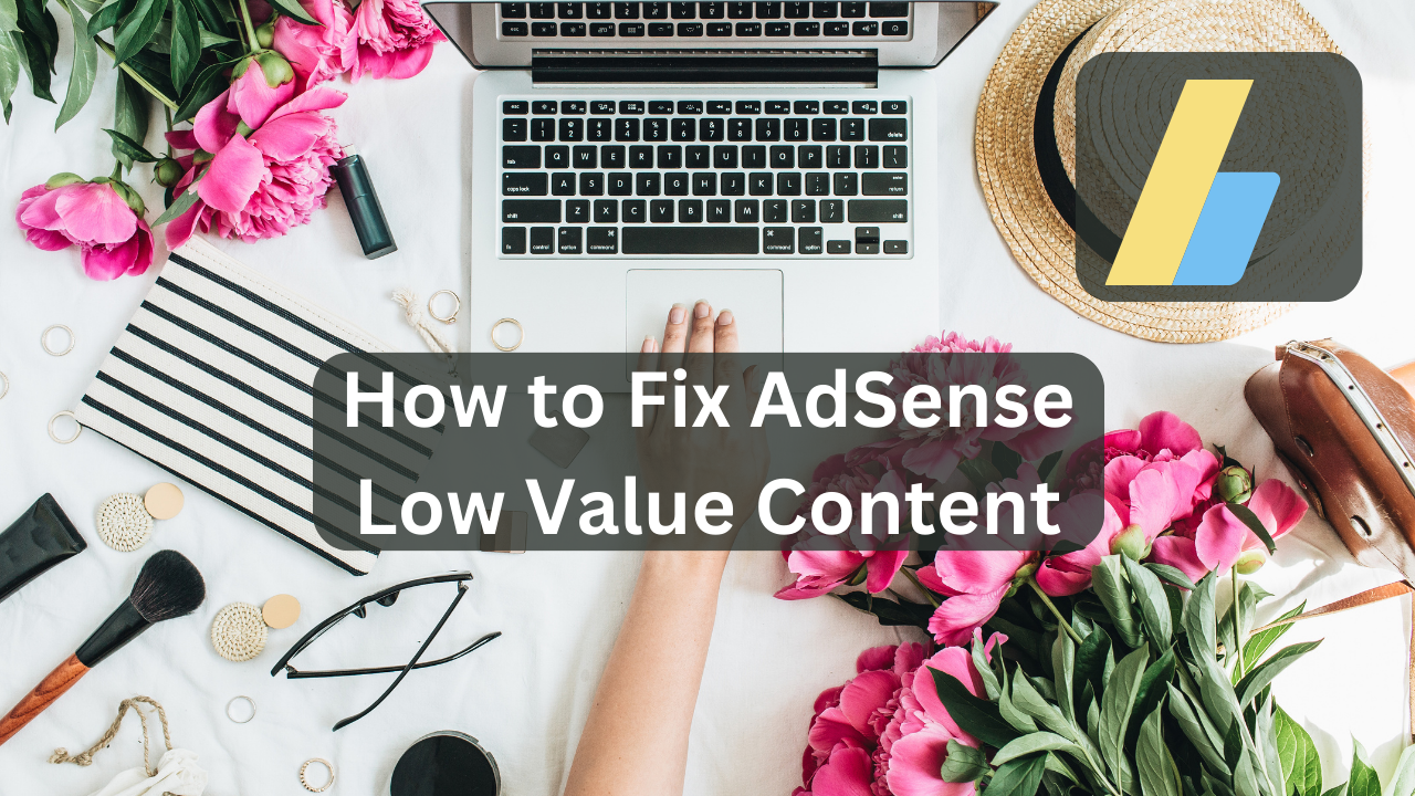 How to Fix AdSense Low Value Content