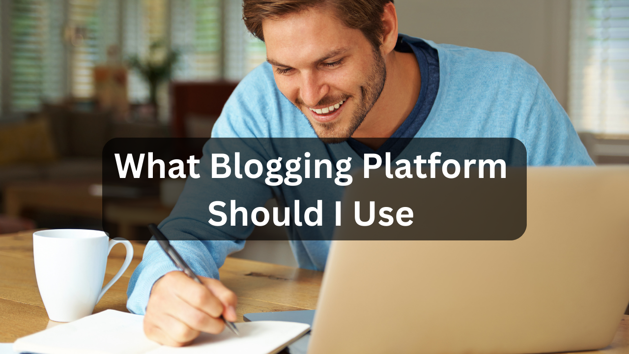 What Blogging Platform Should I Use