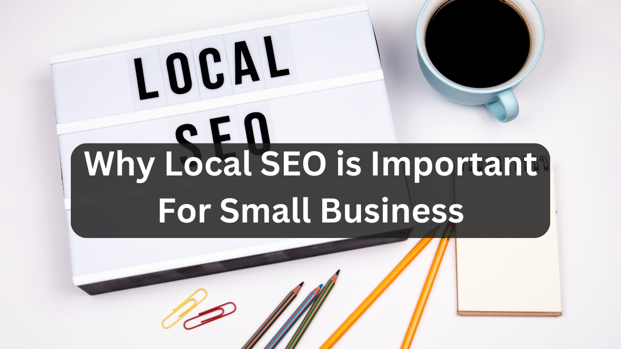 Why Local SEO is Important For Small Business